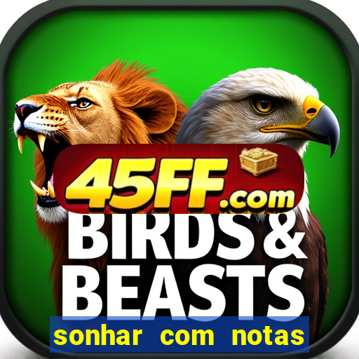 sonhar com notas de 20 reais
